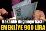 Bakanlık düğmeye bastı! Emekliye 900 lira