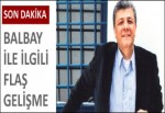 Balbay ile ilgili flaş gelişme