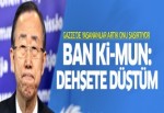 Ban Ki-mun: Dehşete düştüm