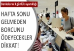 Bankaların 3 günlük uyanıklığ