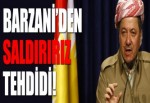 Barzani tehdit etti!