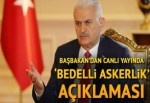 Başbakan Binali Yıldırım’dan bedelli askerlik yanıtı