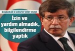 Başbakan Davutoğlu: Hiçbir merciden izin ya da yardım talebimiz olmadı