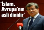 Başbakan Davutoğlu: İslam Avrupa'nın asli dinidir