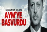 Başbakan Erdoğan AYM’ye başvurdu