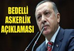 Başbakan Erdoğan, bedelli askerlik için ne dedi