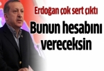 Başbakan Erdoğan: Bunun hesabını vereceksin