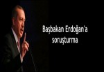 Başbakan Erdoğan'a soruşturma