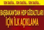 Başbakan'dan HDP gözaltıları için ilk açıklama