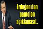 Başbakan'dan pantolon açıklaması!