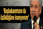 'Başbakanımızın da üzüldüğüne inanıyorum'