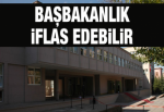 Başbakanlık iflas edebilir!