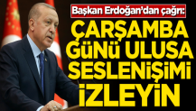 Başkan Erdoğan: Çarşamba günü ulusa seslenişimi izleyin