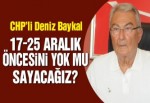 Baykal: 17-25 Aralık öncesini yok mu sayacağız?