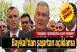 Baykal'dan şaşırtan açklama