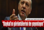 "Baykal'ın görüntülerini de yayınlayın"