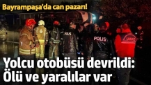 Bayrampaşa'da can pazarı! Yolcu otobüsü devrildi: Ölü ve yaralılar var