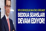 Beddua seansları devam ediyor!