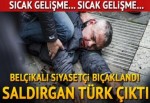 Belçikalı siyasetçi bıçaklandı... Saldırgan Türk çıktı