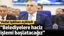 'Belediyelere haciz işlemi başlatacağız' Vedat Işıkhan açıkladı