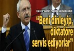 "Beni dinleyip,diktatöre servis ediyorlar"