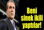 "Beni sinek ikili yaptılar"