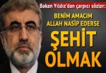 "Benim amacım Allah nasip ederse şehit olmaktır"