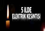 Beş ilde elektrik kesintisi yaşanacak