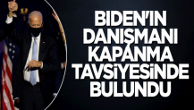 Biden'ın danışmanı kapanma tavsiyesinde bulundu