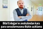 Bilal Erdoğan'ın avukatından kara para soruşturmasına ilişkin açıklama