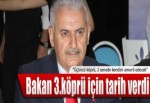 Binali Yıldırım 3. köprü için tarih verdi