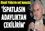 Binali Yıldırım: 'İspatlasın adaylıktan çekilirim'