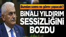 Binali Yıldırım sessizliğini bozdu! Bundan sonra ne görev yapacak?