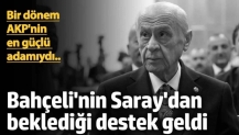 Bir dönem AKP'nin en güçlü adamıydı.. Bahçeli'nin Saray'dan beklediği destek geldi