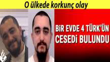 Bir evde 4 Türk vatandaşının cesedi bulundu