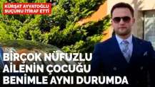 Birçok nüfuzlu ailenin çocuğu benimle aynı durumda