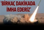 'Birkaç dakikada imha ederiz'