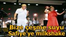 Bize çeşme suyu, Safiye’ye milkshake