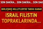 BM'de tarihi karar! İsrail Filistin topraklarında...