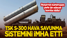 Bomba iddia: TSK, Hama'daki S-300 hava savunma sistemlerini imha etti!