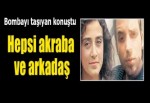 Bombayı taşıyandan ‘silah sandım’ iddiası