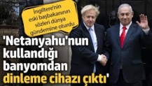 Boris Johnson: Netanyahu'nun ziyaretinden sonra banyomda dinleme cihazı bulundu