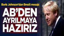 Boris Johnson'dan Brexit mesajı: AB’den ayrılmaya hazırız