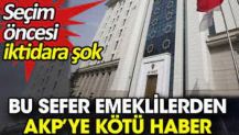 Bu sefer emeklilerden AKP’ye kötü haber. Seçim öncesi iktidara şok