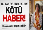 Bu yaz evlenecek çiftlere kötü haber!