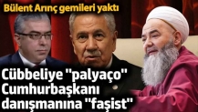 Bülent Arınç gemileri yaktı. Cübbeliye 'palyaço' cumhurbaşkanı danışmanına 'faşist'