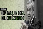 Bülent Arınç: HDP barajın değil kılıcın üstünde