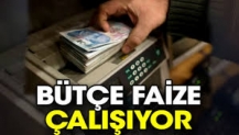 Bütçe faize çalışıyor