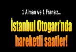 Büyük İstanbul Otogarı'nda 1 Alman ve 1 Fransız gözaltında