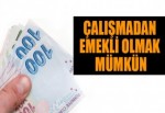 Çalışmadan emekli olabilirsiniz!